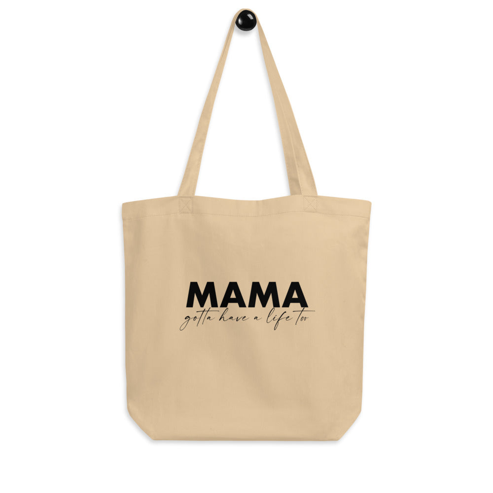 MAMA gotta have a life too | Eco Tote Bag